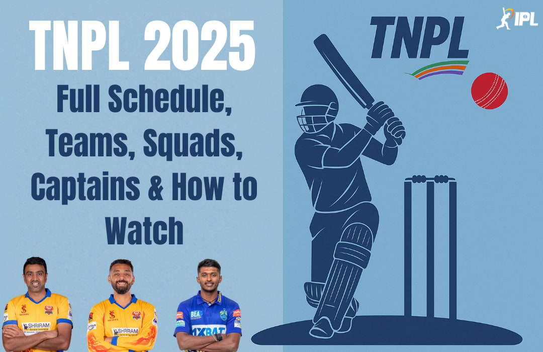 TNPL 2025: Schedule, Teams, Squads, Captains & Where to Watch