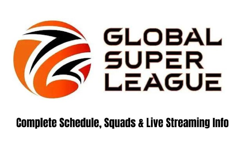 Global Super League T20 2025: Complete Schedule, Squads & Live Streaming Info